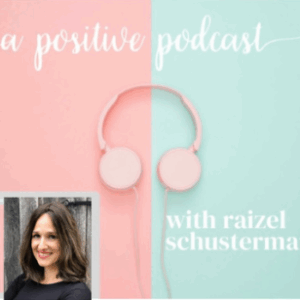 A Positive Podcast with Raizel Schusterman Logo