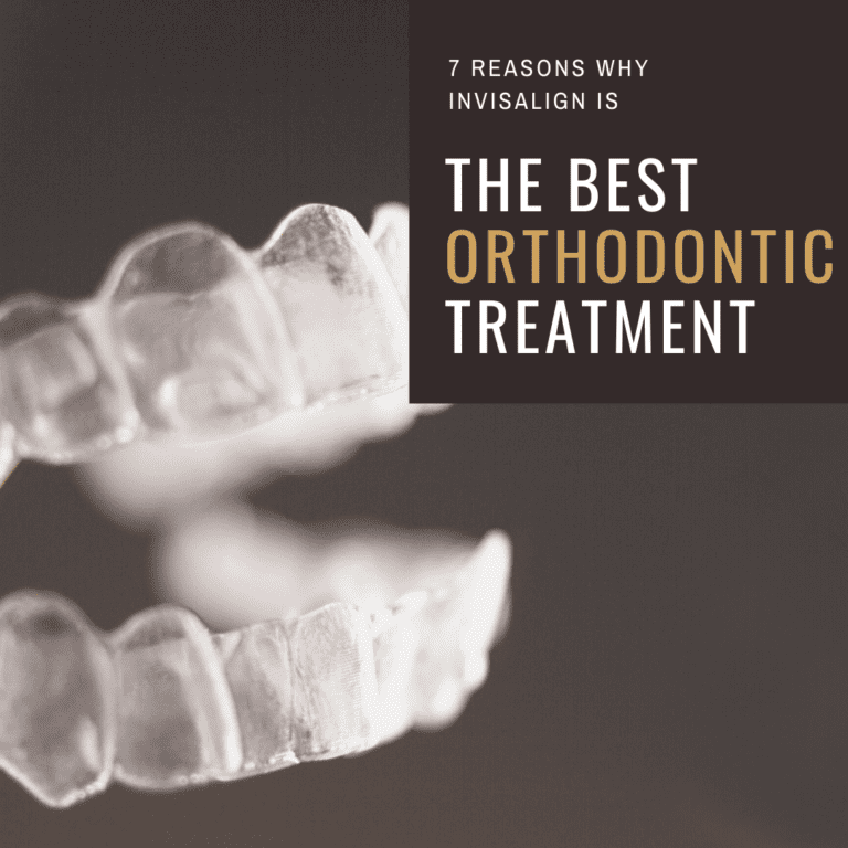 7 Reasons Why Invisalign is the Best Orthodontic Treatment