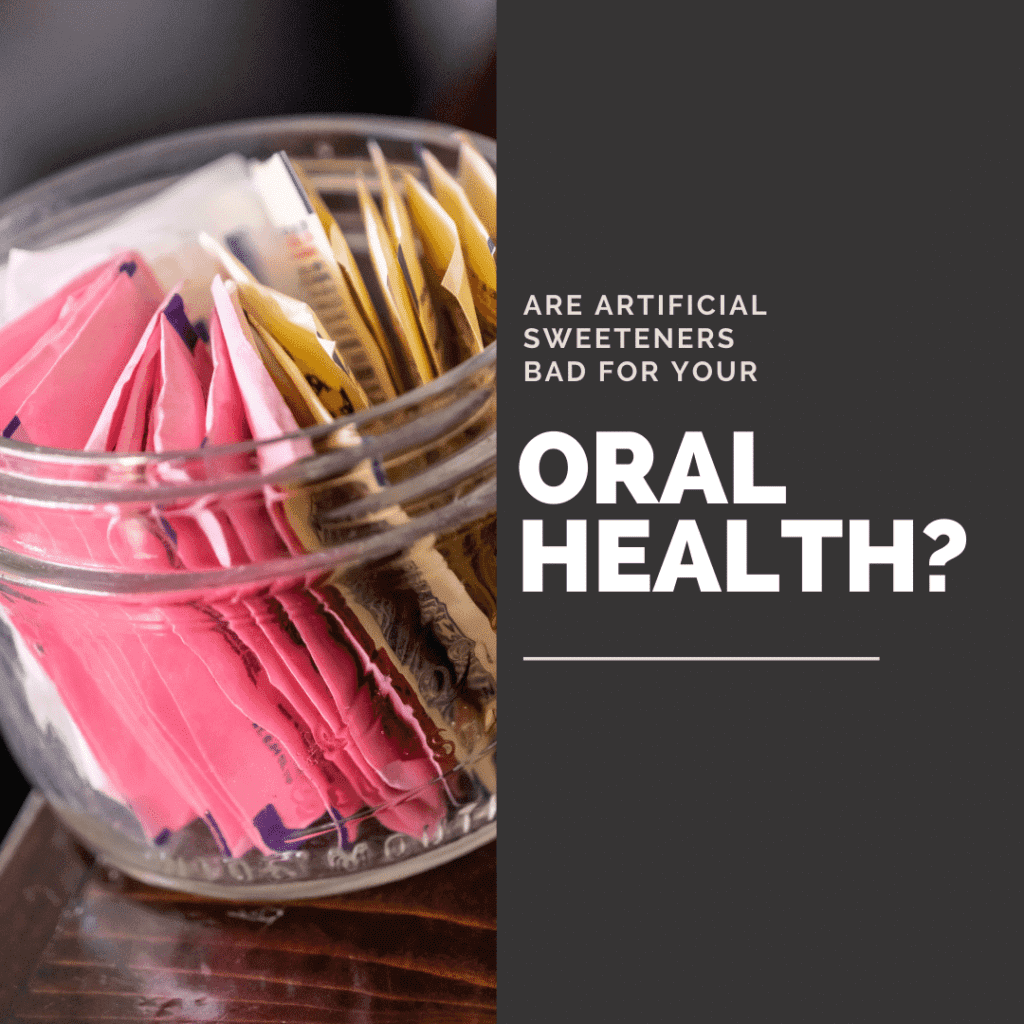 Are Artificial Sweeteners Bad for Your Oral Health