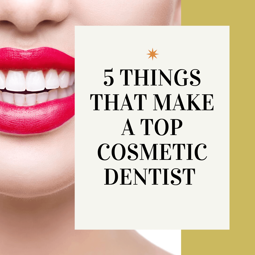 5 Things That Make a Top Cosmetic Dentist