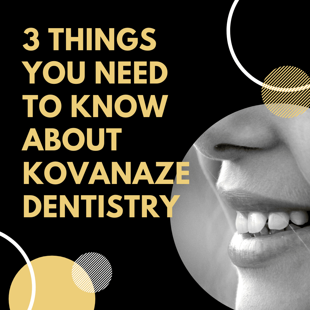 Things You Need to Know About Kovanaze Dentistry